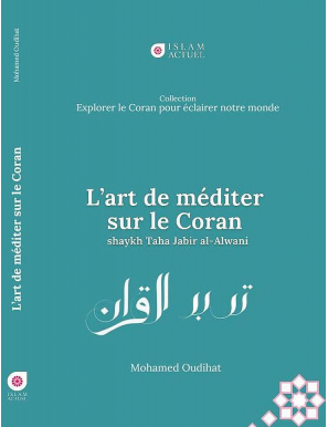 L'art de méditer sur le Coran - Shaykh Taha Jabir al-Awlani - Islam Actuel