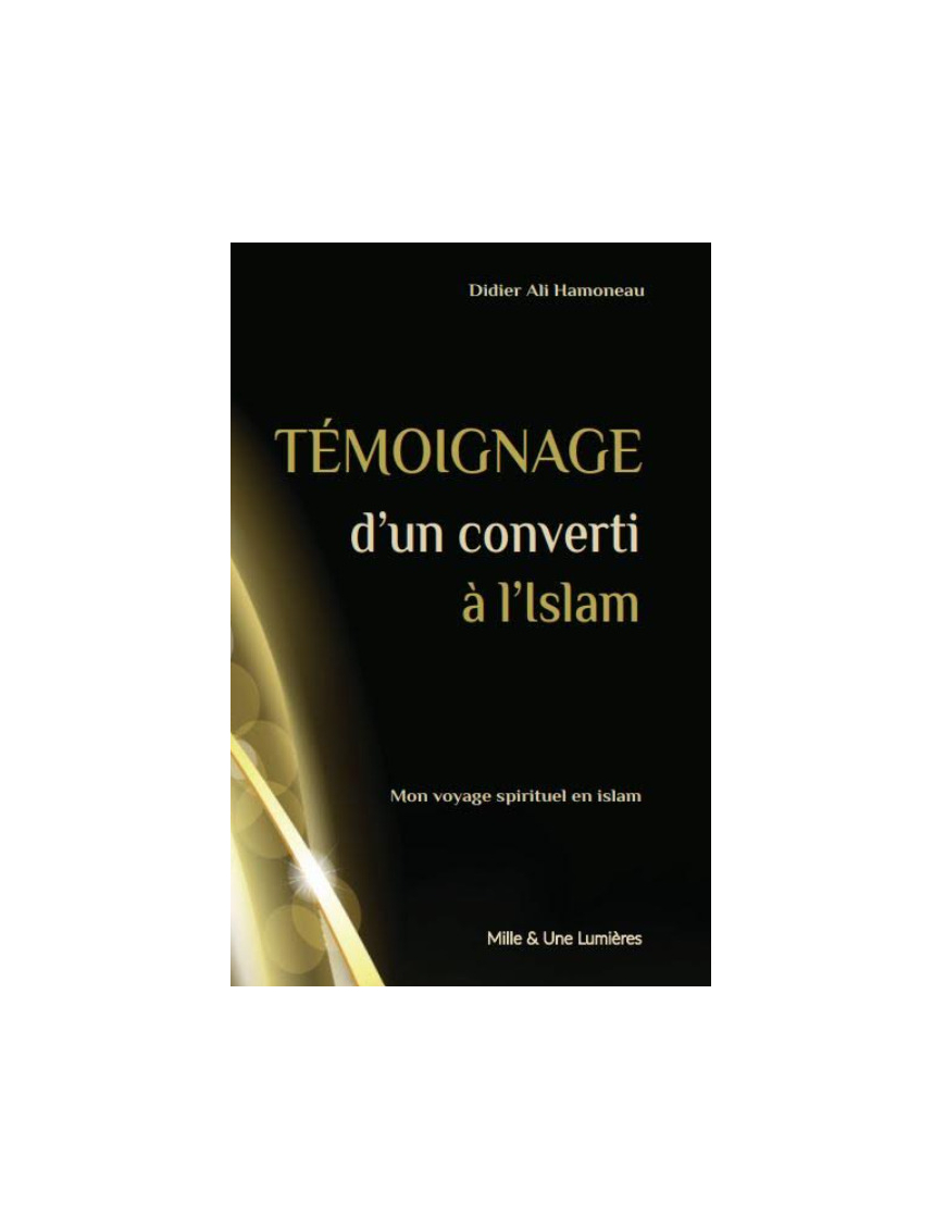 Témoignage d'un converti à l'islam - Didier Ali Hamoneau - Mille & Une Lumière