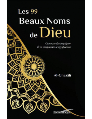 Les 99 beaux noms de Dieu - signification & imprégnation - al Ghazali - IQRA