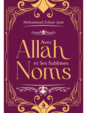 Avec Allah et Ses sublimes noms - Mohammed Zobair Jami - Al Bayyinah