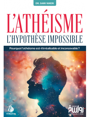 L'athéisme : l'hypothèse impossible - Dr. Sami 'Ameri - Al Bayyinah