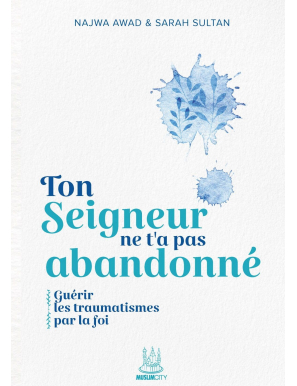 Ton Seigneur ne t'a pas abandonné : guérir les traumatismes par la foi - MuslimCity
