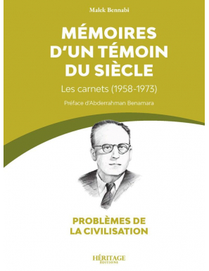 Mémoires d'un témoin du siècle : les carnets (1958-1973) - Malek Bennabi - Héritage