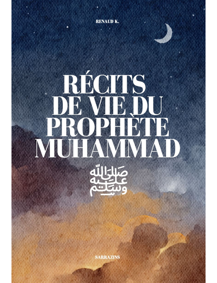 Récits de vie du Prophète Muhammad ﷺ – Renaud Kingler – Sarrazins