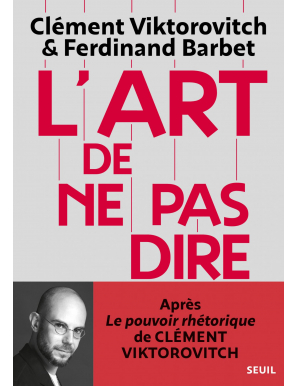 L'Art de ne pas dire - Chronique d'un saccage du langage - Clément Viktorovitch - Seuil