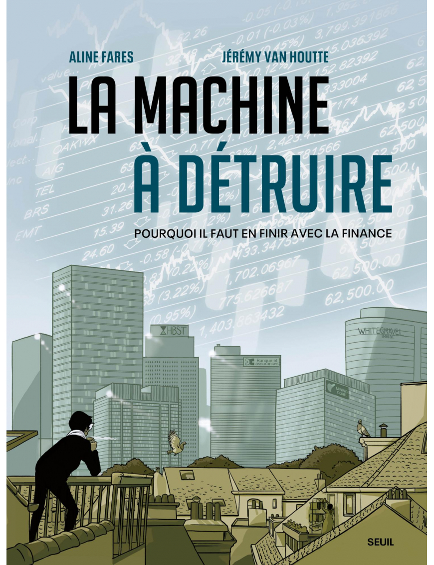 La Machine à détruire - Pourquoi il faut en finir avec la finance - Seuil