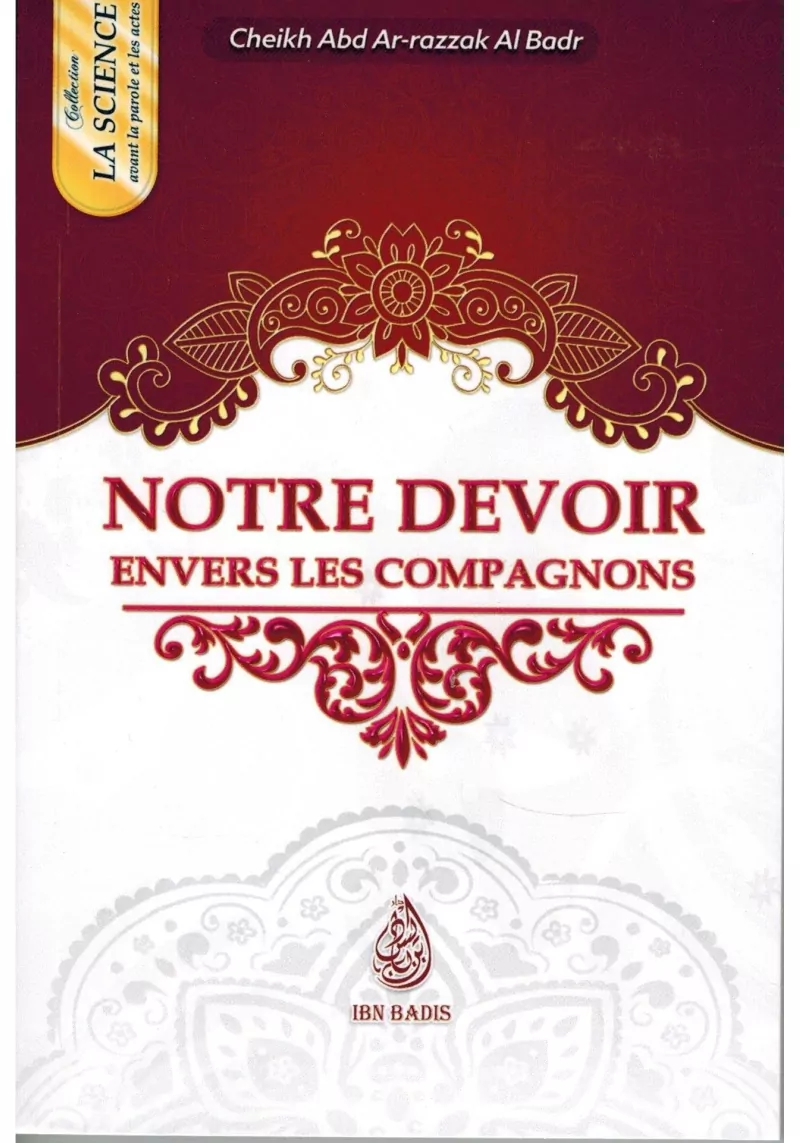 Notre Devoir envers les Compagnons - Cheikh 'Abd Ar-Razzak Al-Badr - Ibn Badis