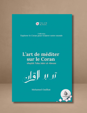 L'art de méditer sur le Coran - Shaykh Taha Jabir al-Awlani - Islam Actuel