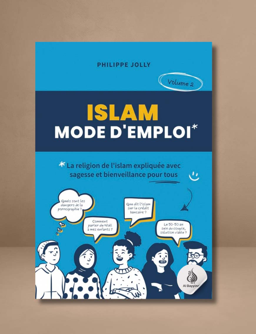 Islam, mode d'emploi - volume 2 : La religion de l'islam expliquée avec sagesse et bienveillance - Phillipe Joly