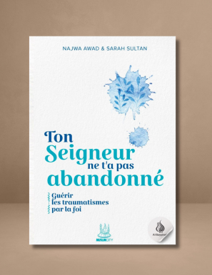 Ton Seigneur ne t'a pas abandonné : guérir les traumatismes par la foi - Najwa Awad & Sarah Sultan - MuslimCity