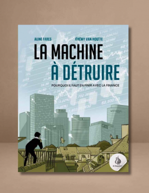 La Machine à détruire - Pourquoi il faut en finir avec la finance - Seuil