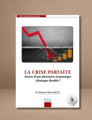 La crise parfaite : aurore d'une alternative économique islamique durable ? - Talal Lahlou