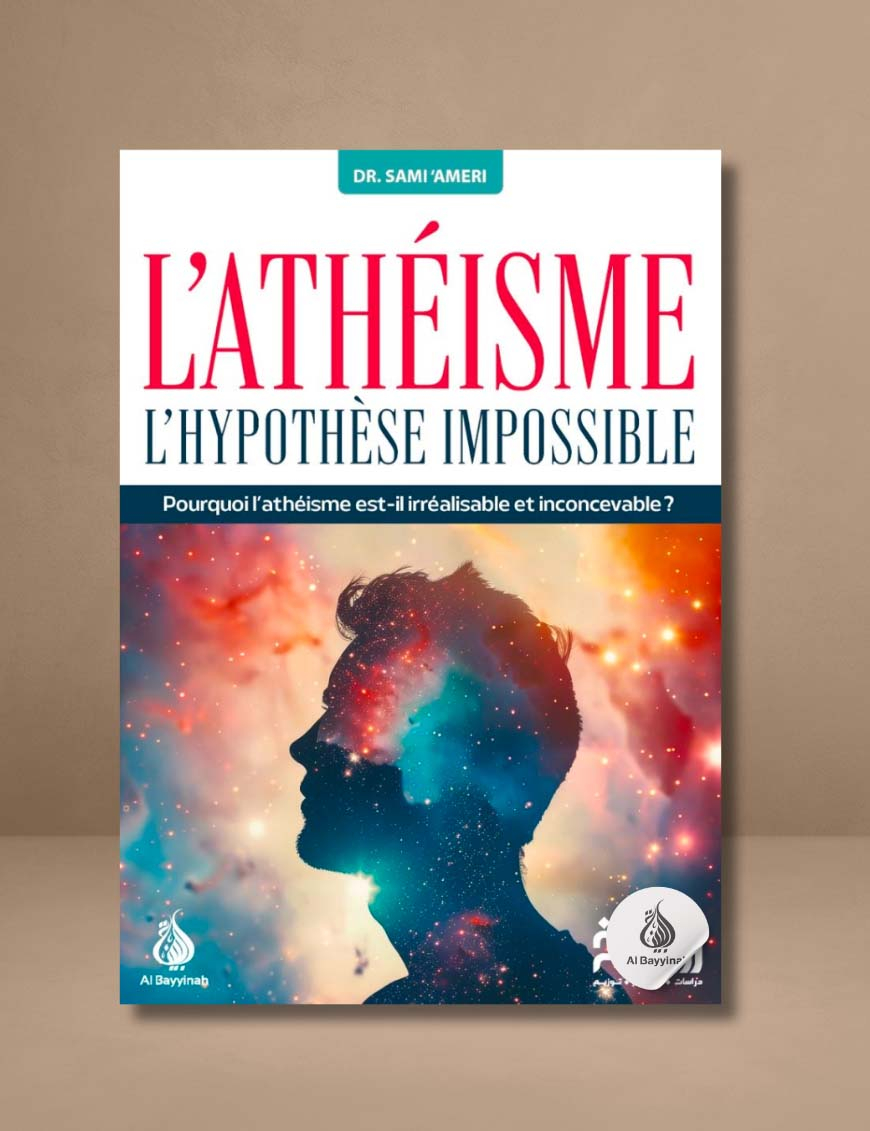 L'athéisme : l'hypothèse impossible - Dr. Sami 'Ameri - Al Bayyinah