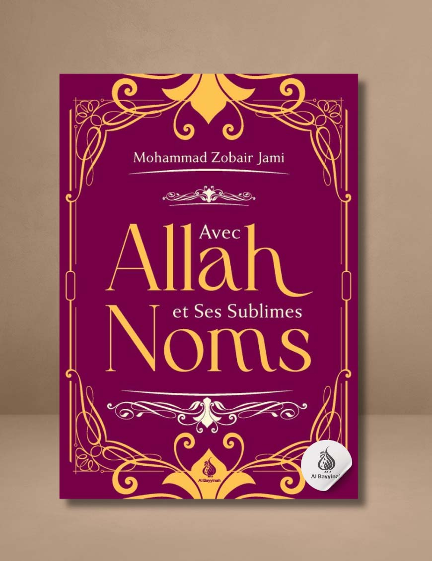 Avec Allah et Ses sublimes noms - Mohammed Zobair Jami - Al Bayyinah