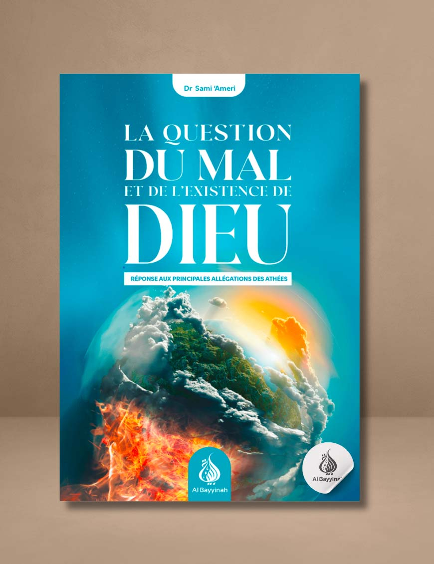 La question du mal et de l'existence de Dieu : réponse aux principales allégations des athées - Sami Ameri - al Bayyinah