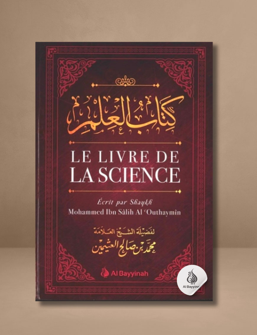 Le Livre de la Science - Kitâb Al-'Ilm - Al Bayyinah