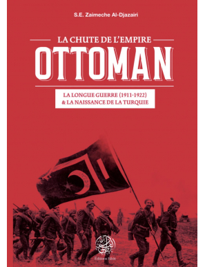 La Chute de l'Empire Ottoman - S.E Zaimeche Al-Djazairi - Editions Ribat