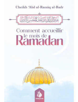 Comment accueillir le mois de Ramadan - Cheikh ‘Abd al-Razzâq al-Badr - Al Bayyinah