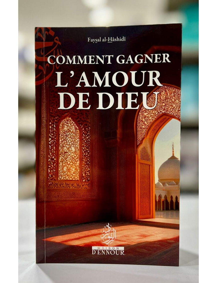 Comment gagner l'amour de Dieu - Faysal al-Hashidi - Maison d'Ennour