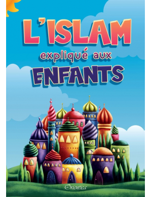 L'Islam expliqué aux enfants - Orientica