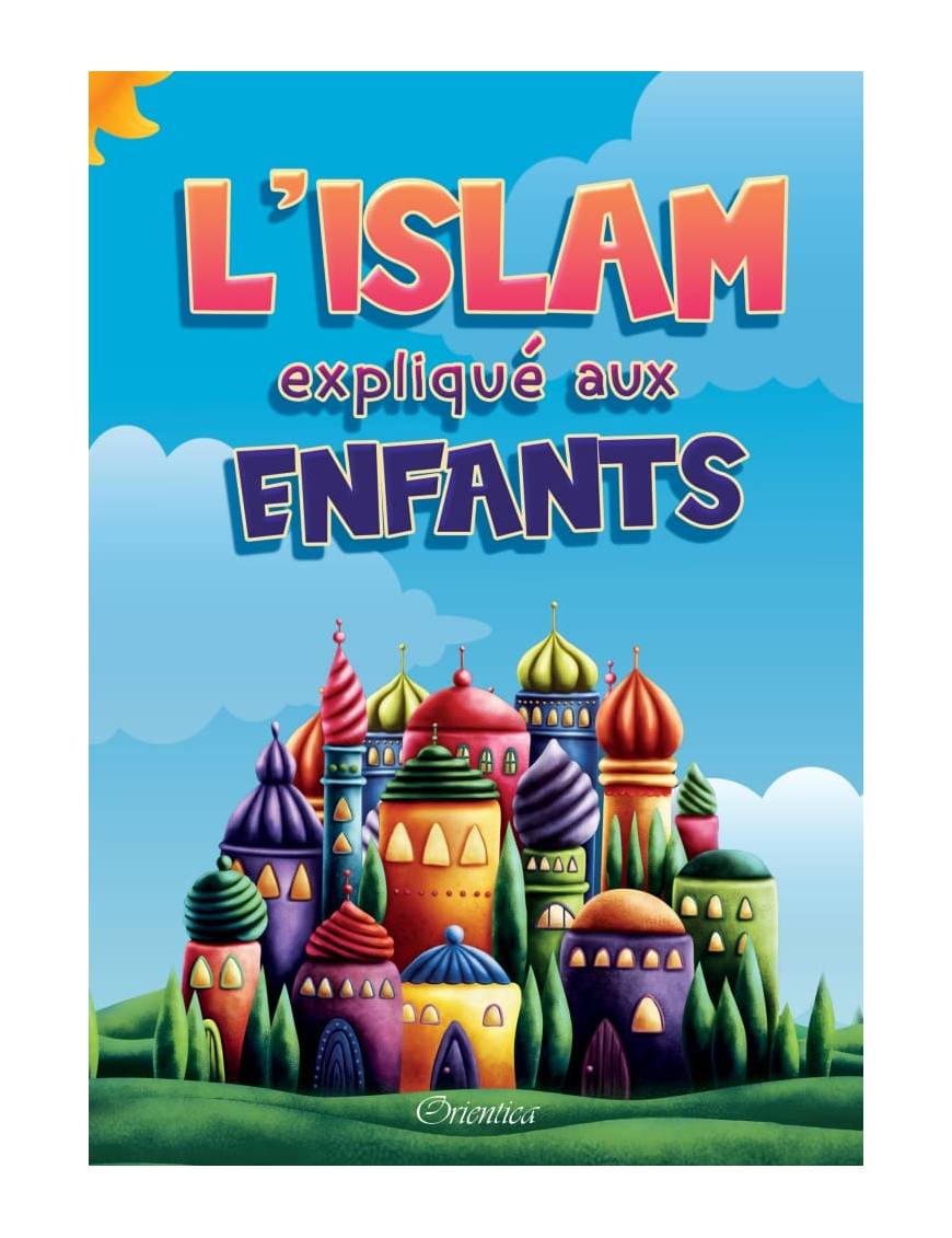 L'Islam expliqué aux enfants - Orientica