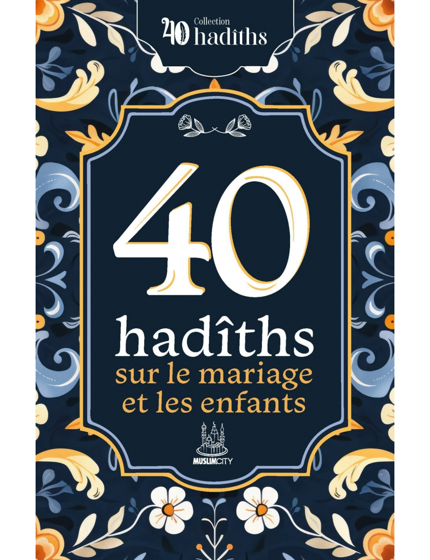 40 hadîths sur le mariage et les enfants - MuslimCity