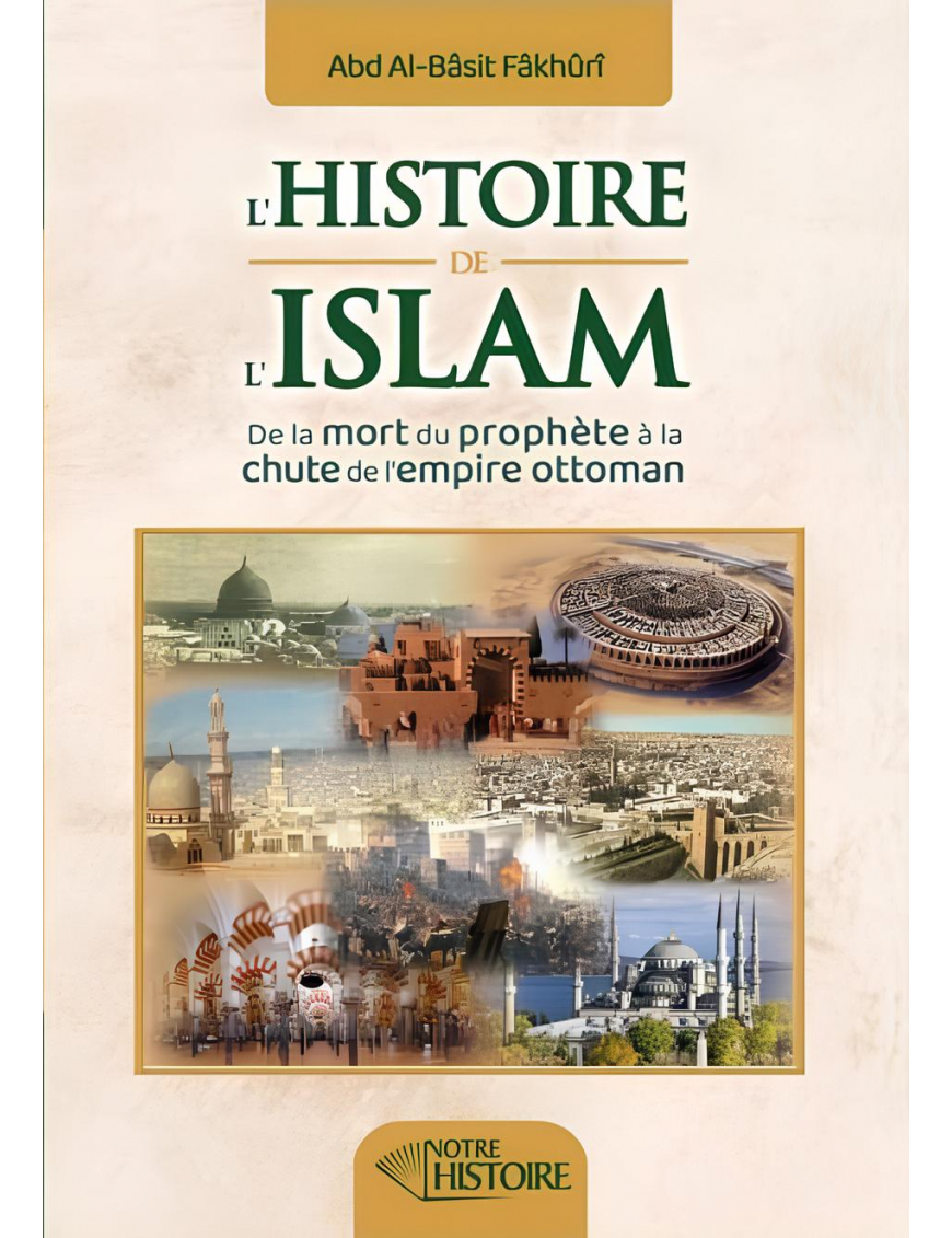 L'histoire de l'Islam : de la mort du Prophète à la chute de l'empire Ottoman