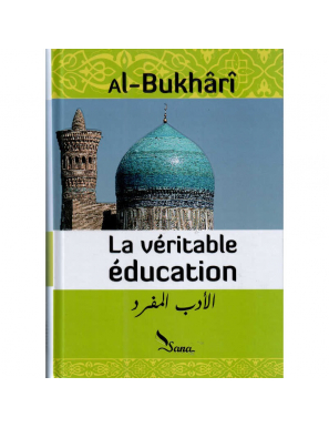 La véritable éducation (Al-adab al-mufrad) - al Bukhari - Sana