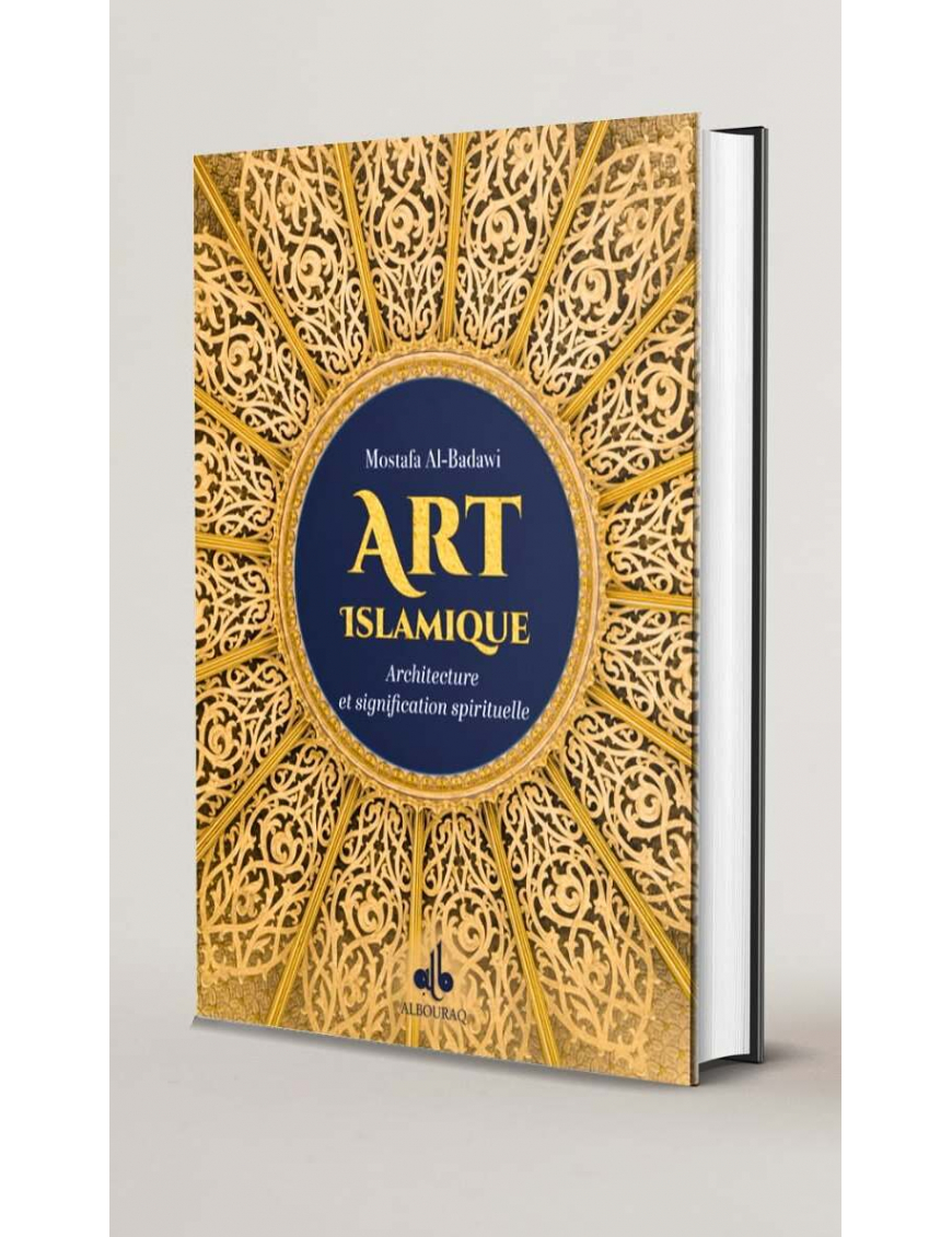 Art Islamique architecture et signification spirituelle - Mostafa Badawi - Bouraq