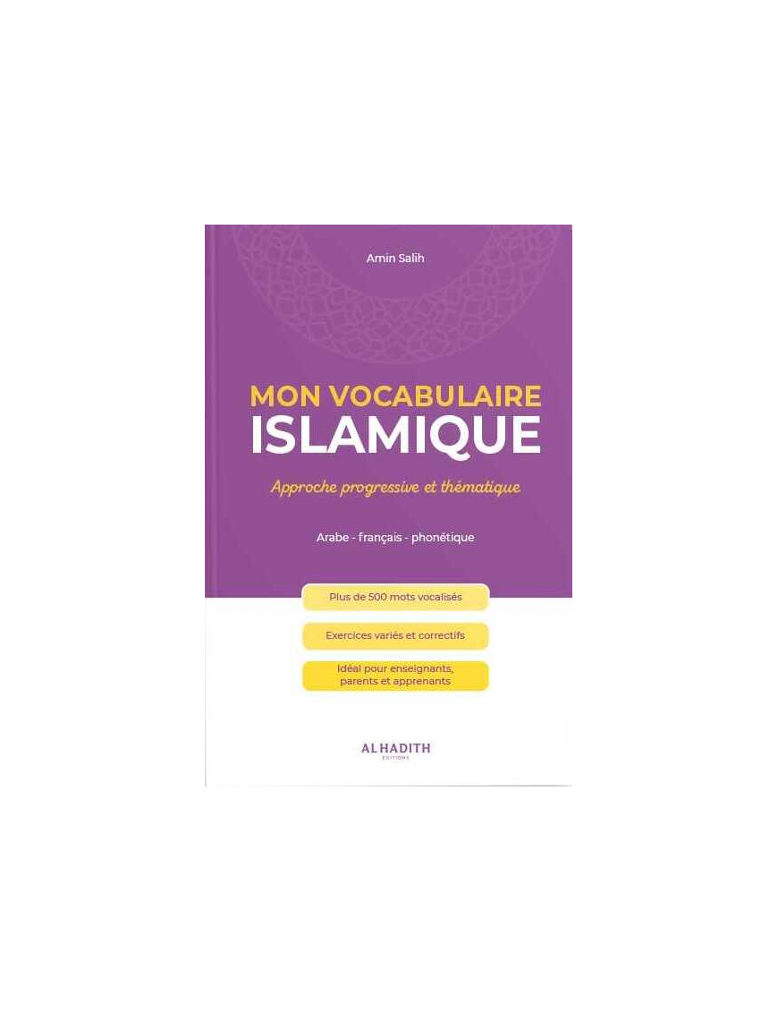 Mon vocabulaire islamique : approche progressive et thématique - Amin Salih - Al-Hadith