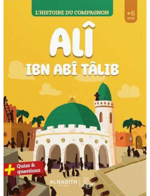 L'histoire du compagnon : Ali ibn abi Talib - Al-Hadith