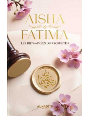 Aisha & Fatima - les bien-aimées du Prophète ﷺ - Wajdân al-’Alî - al-Hadith