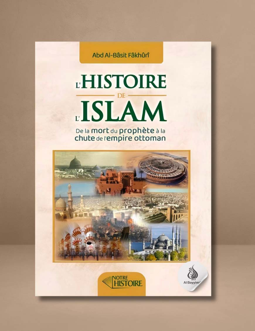 L'histoire de l'Islam : de la mort du Prophète à la chute de l'empire Ottoman - Notre Histoire