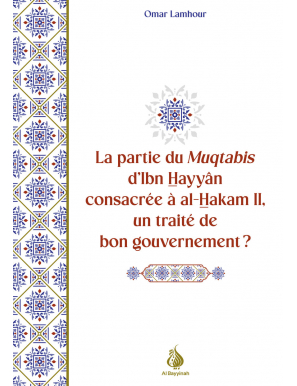 La partie du Muqtabis d'Ibn Hayyân consacrée à al-Hakam II, un traité de bon gouvernement ? Omar Lamhour - Al Bayyinah