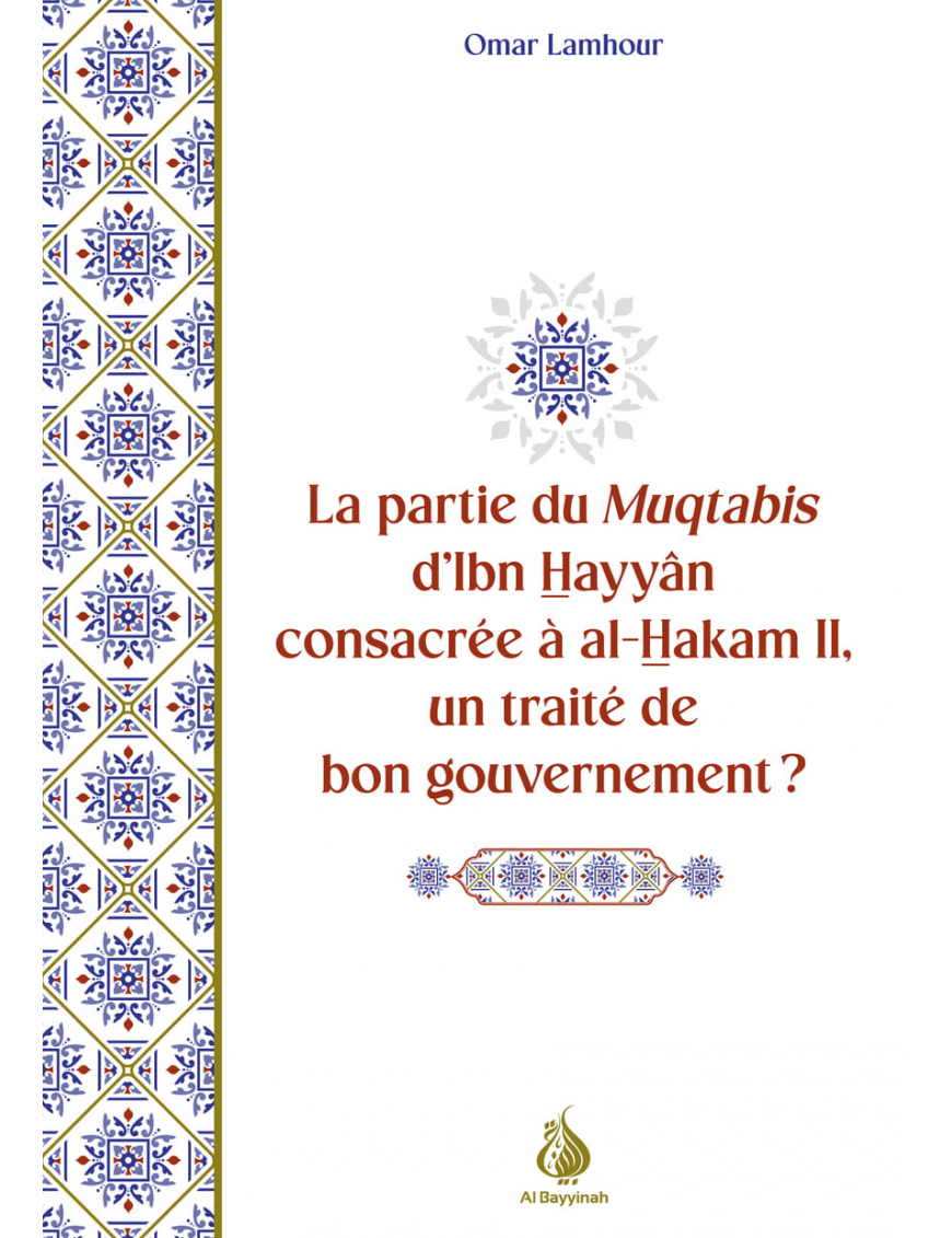 La partie du Muqtabis d'Ibn Hayyân consacrée à al-Hakam II, un traité de bon gouvernement ? Omar Lamhour - Al Bayyinah