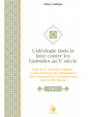 L'idéologie dans la lutte contre les Fatimides au Xe siècle - Omar Lamhour - Al Bayyinah