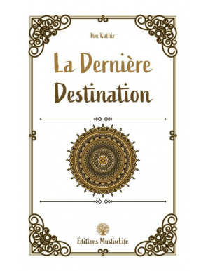 La dernière destination - Ibn Kathir - MuslimLife