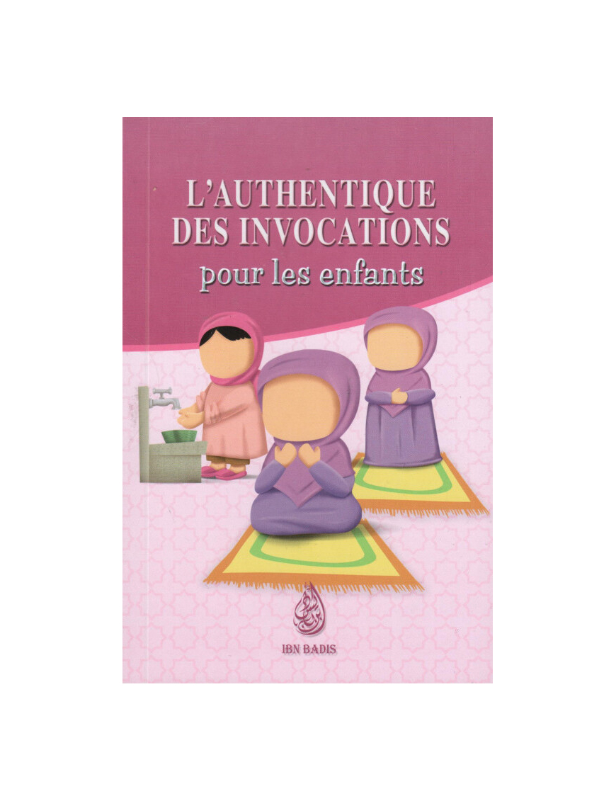 L'authentique des Invocations pour les enfants - version fille - Ibn Badis