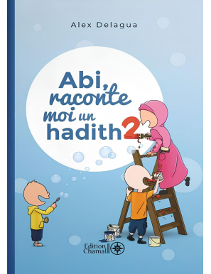 Abi, raconte moi un hadith - tome 2 - Alex Delagua - Chamal