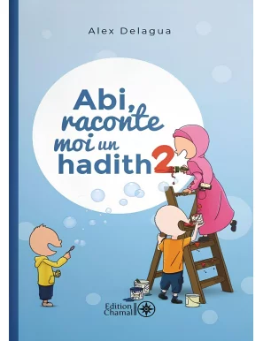 Abi, raconte moi un hadith - tome 2 - Alex Delagua - Chamal