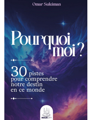 Pourquoi moi ? 30 pistes pour comprendre notre destin - Omar Suleiman - MuslimCity