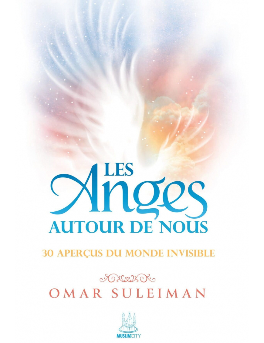 Les Anges autour de nous : 30 aperçus du monde invisible - Omar Suleiman - MuslimCity