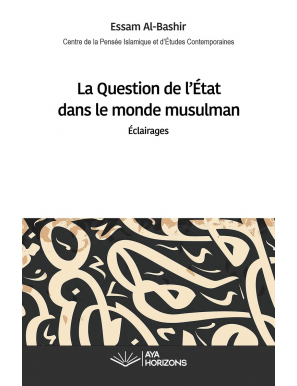 La question de l’État dans le monde musulman - Essam El Bashir - Aya Horizons