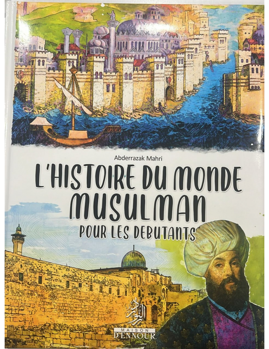 L'histoire du monde musulman pour les debutants - Maison Ennour