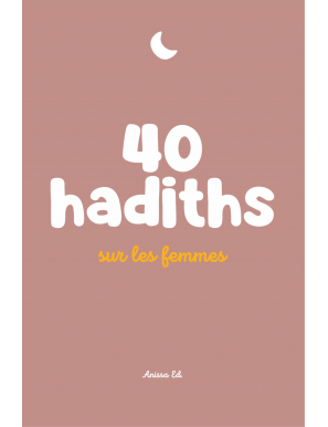 40 hadiths sur les femmes (avec commentaires) – Anissa Editions