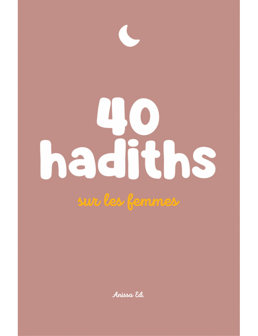 40 hadiths sur les femmes (avec commentaires) – Anissa Editions