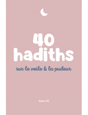 40 hadiths sur le voile & la pudeur (avec commentaires) – Anissa Editions