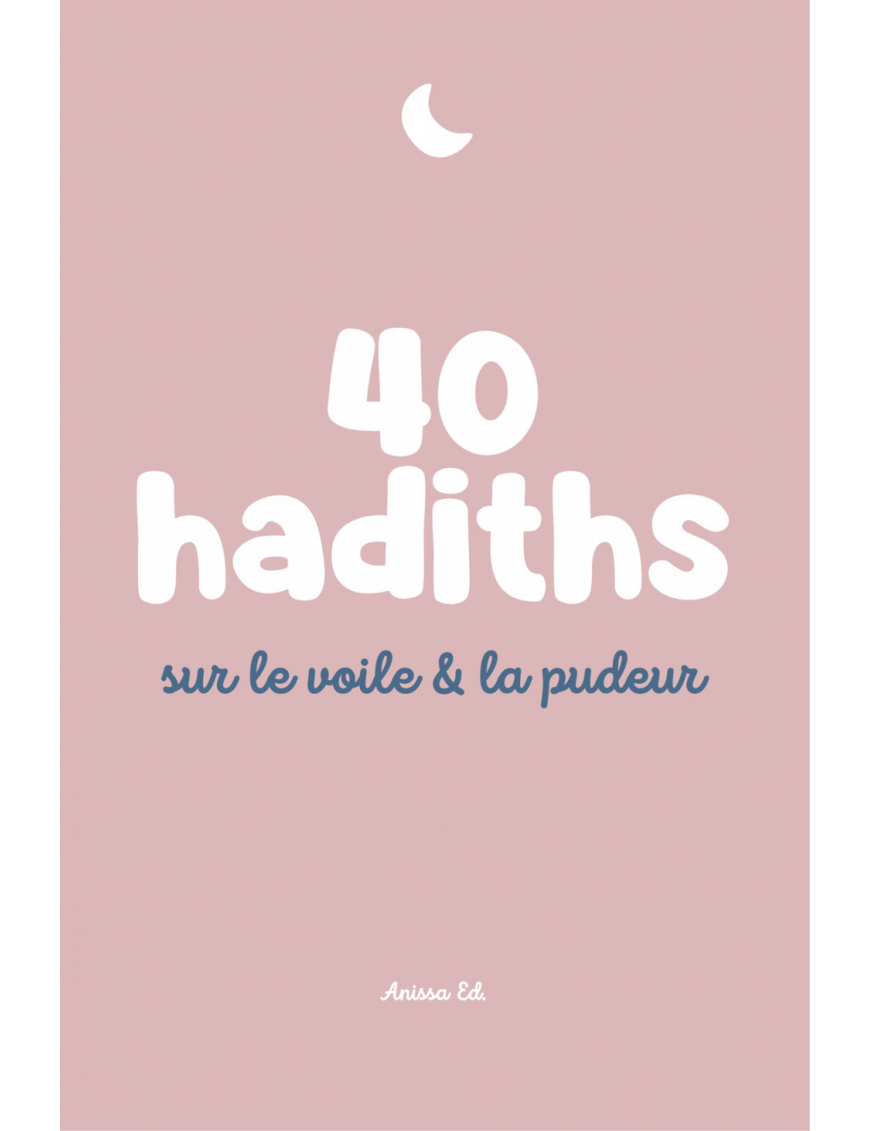 40 hadiths sur le voile & la pudeur (avec commentaires) – Anissa Editions