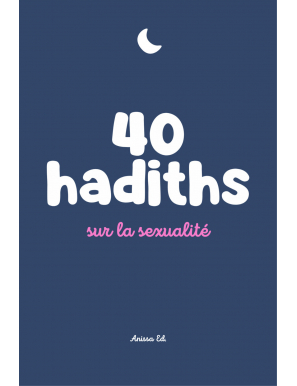 40 hadiths sur la sexualité (avec commentaires) – Anissa Editions