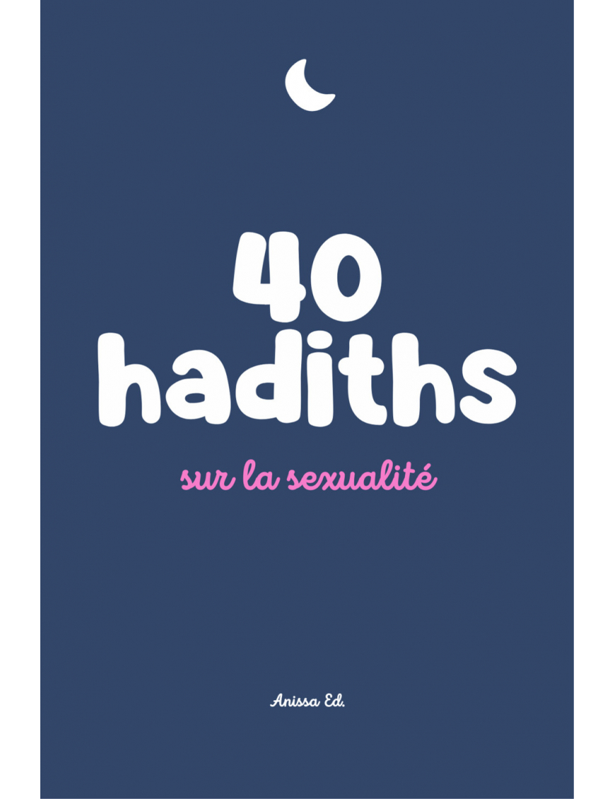 40 hadiths sur la sexualité (avec commentaires) – Anissa Editions